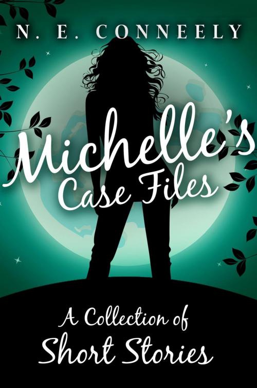 Cover of the book Michelle's Case Files by N. E. Conneely, N. E. Conneely