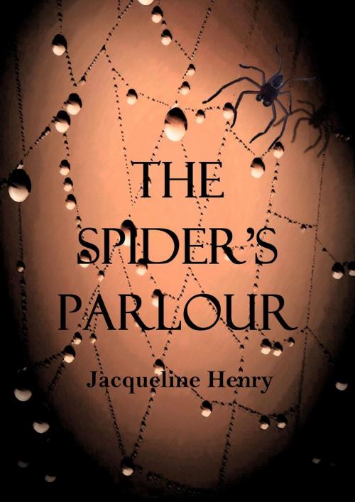 Cover of the book The Spider's Parlour by Jacqueline Henry, Jacqueline Henry