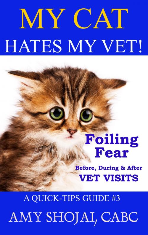 Cover of the book My Cat Hates My Vet! by Amy Shojai, Furry Muse Publishing