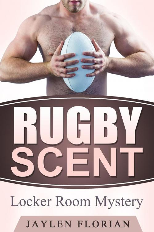 Cover of the book Rugby Scent: Locker Room Mystery by Jaylen Florian, Jaylen Florian