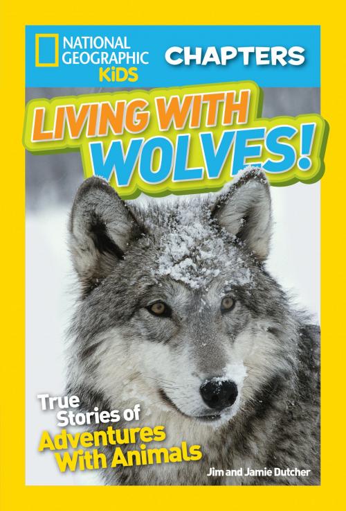 Cover of the book National Geographic Kids Chapters: Living With Wolves! by Jim Dutcher, Jamie Dutcher, National Geographic Society