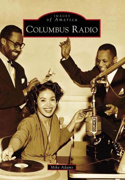 Cover of the book Columbus Radio by Mike Adams, Arcadia Publishing Inc.