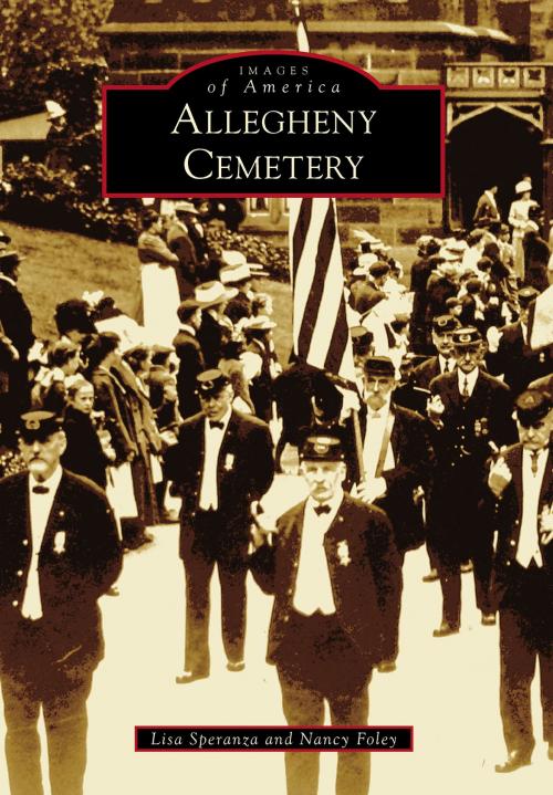 Cover of the book Allegheny Cemetery by Lisa Speranza, Nancy Foley, Arcadia Publishing Inc.