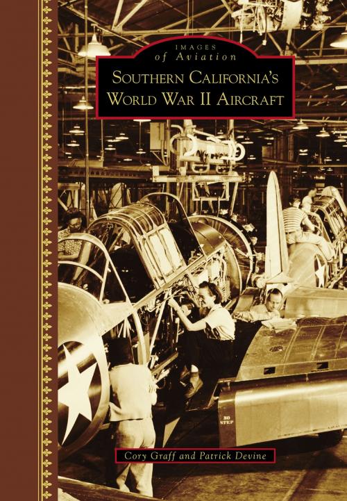 Cover of the book Southern California's World War II Aircraft by Cory Peyton Graff, Patrick Thomas Devine, Arcadia Publishing Inc.