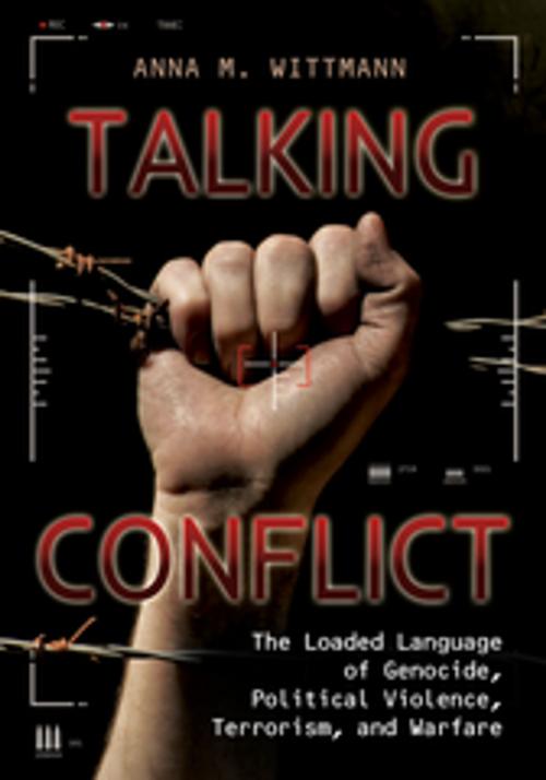 Cover of the book Talking Conflict: The Loaded Language of Genocide, Political Violence, Terrorism, and Warfare by Anna M. Wittmann, ABC-CLIO