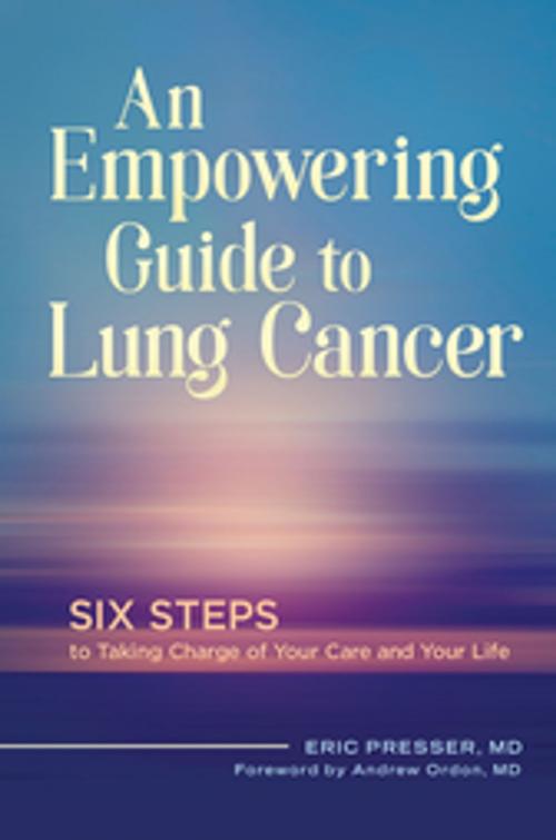 Cover of the book An Empowering Guide to Lung Cancer: Six Steps to Taking Charge of Your Care and Your Life by Eric Presser MD, ABC-CLIO