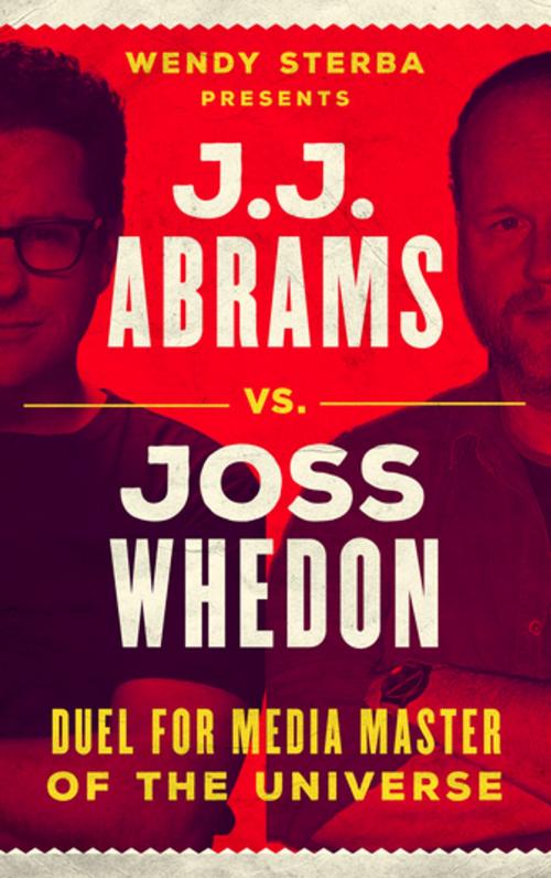 Cover of the book J.J. Abrams vs. Joss Whedon by Wendy Sterba, Rowman & Littlefield Publishers