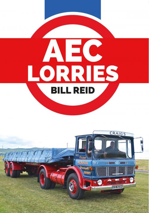Cover of the book AEC Lorries by Bill Reid, Amberley Publishing