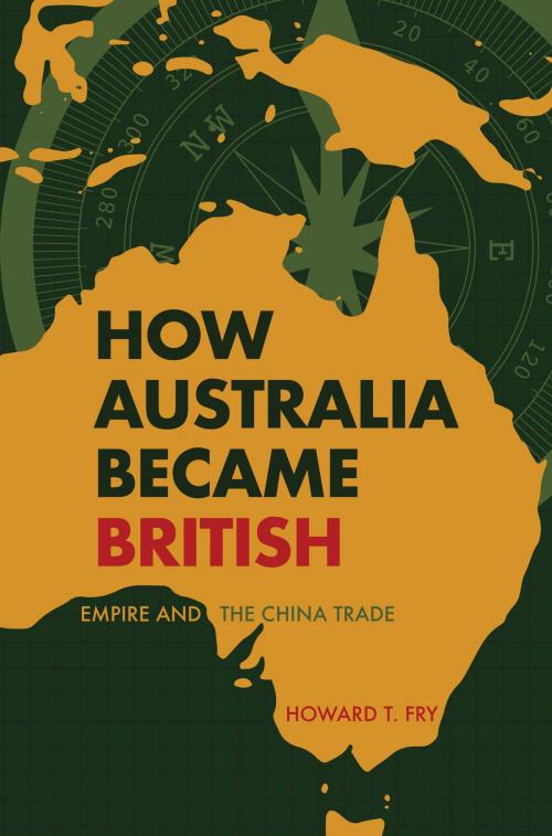Cover of the book How Australia Became British by Howard T. Fry, Amberley Publishing