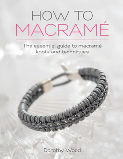 Cover of the book How to Macrame by Dorothy Wood, F+W Media