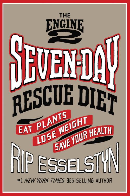 Cover of the book The Engine 2 Seven-Day Rescue Diet by Rip Esselstyn, Grand Central Publishing