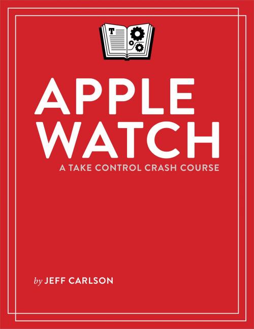 Cover of the book Apple Watch: A Take Control Crash Course by Jeff Carlson, alt concepts inc.