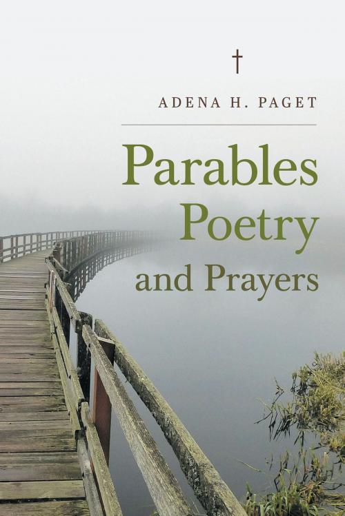 Cover of the book Parables Poetry and Prayers by Adena H. Paget, FriesenPress