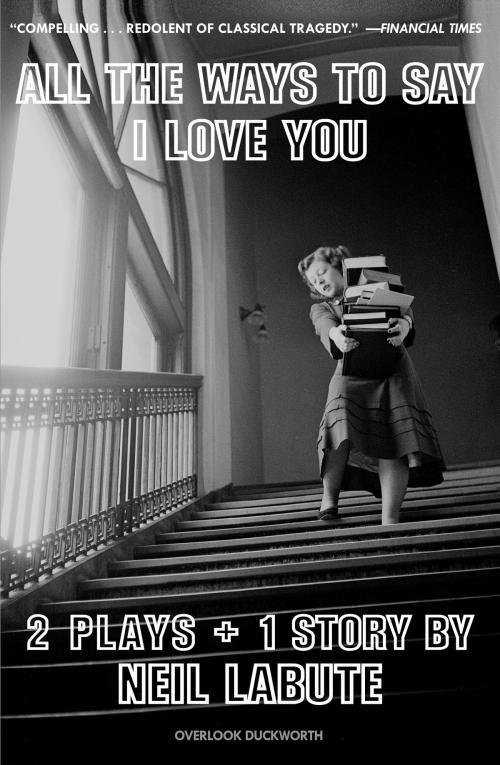 Cover of the book All The Ways to Say I Love You by Neil LaBute, ABRAMS