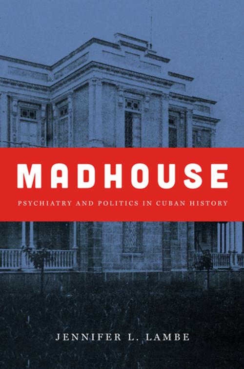 Cover of the book Madhouse by Jennifer L. Lambe, The University of North Carolina Press