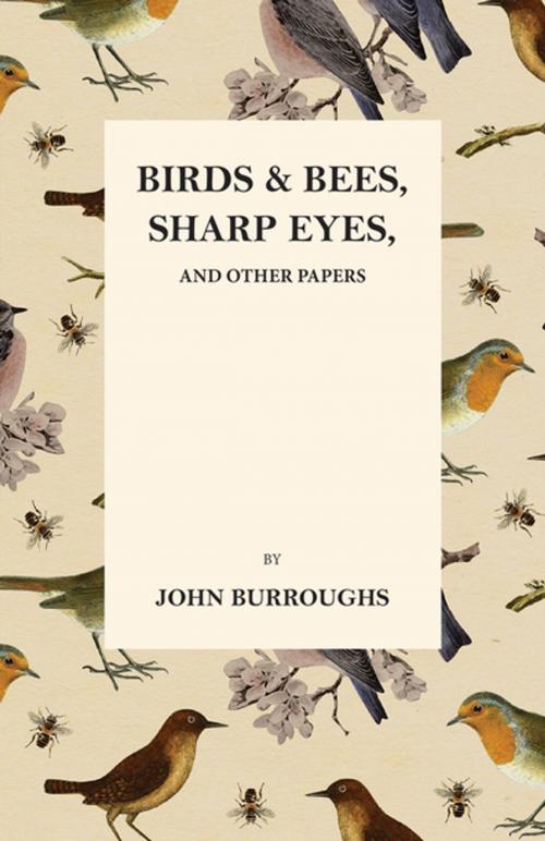 Cover of the book Birds and Bees, Sharp Eyes, and Other Papers by John Burroughs, Mary E. Burt, Read Books Ltd.