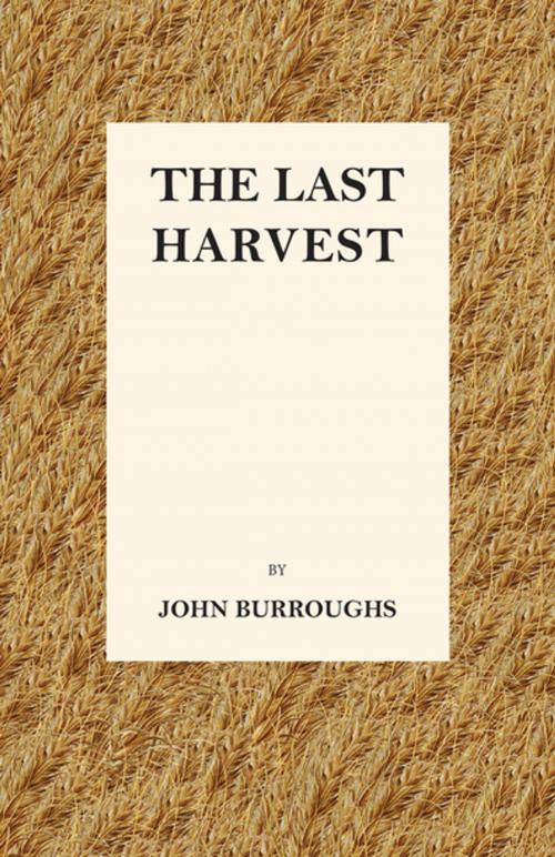 Cover of the book The Last Harvest by John Burroughs, Read Books Ltd.
