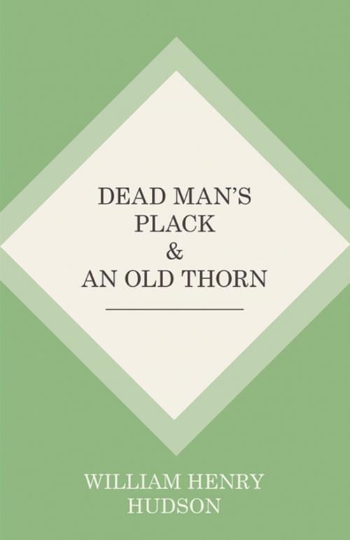Cover of the book Dead Man's Plack and An Old Thorn by William Henry Hudson, Read Books Ltd.