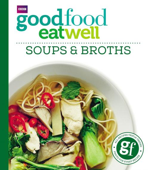 Cover of the book Good Food: Eat Well Soups and Broths by Good Food Guides, Ebury Publishing