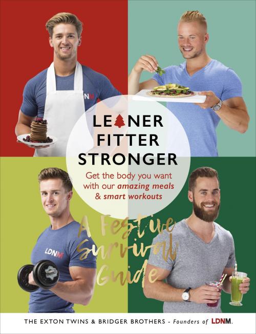 Cover of the book Leaner, Fitter, Stronger: A Festive Survival Guide by Tom Exton, James Exton, Max Bridger, Lloyd Bridger, Ebury Publishing
