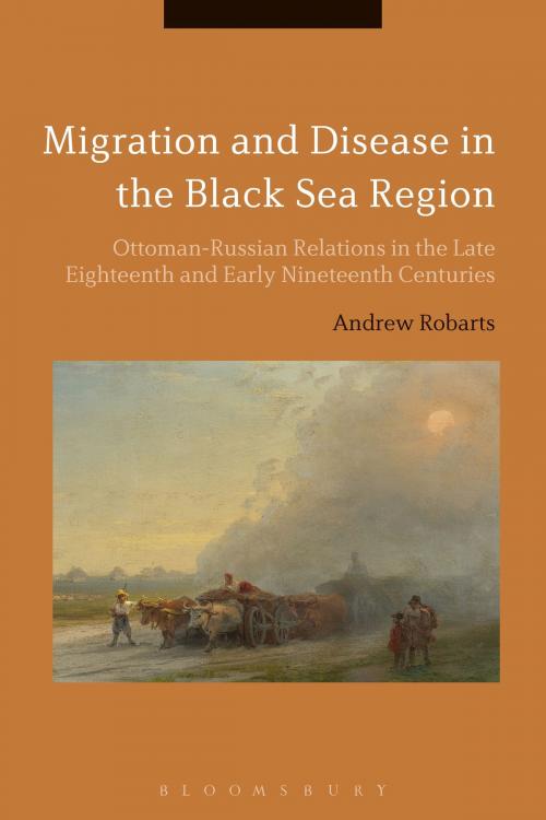 Cover of the book Migration and Disease in the Black Sea Region by Dr Andrew Robarts, Bloomsbury Publishing