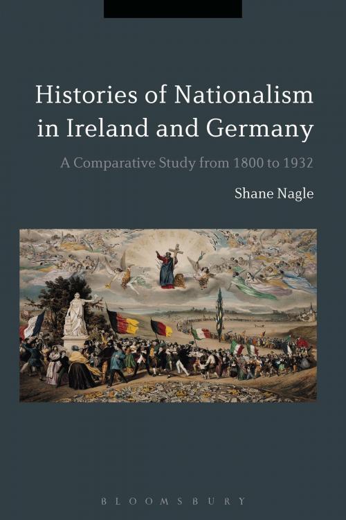 Cover of the book Histories of Nationalism in Ireland and Germany by Dr Shane Nagle, Bloomsbury Publishing