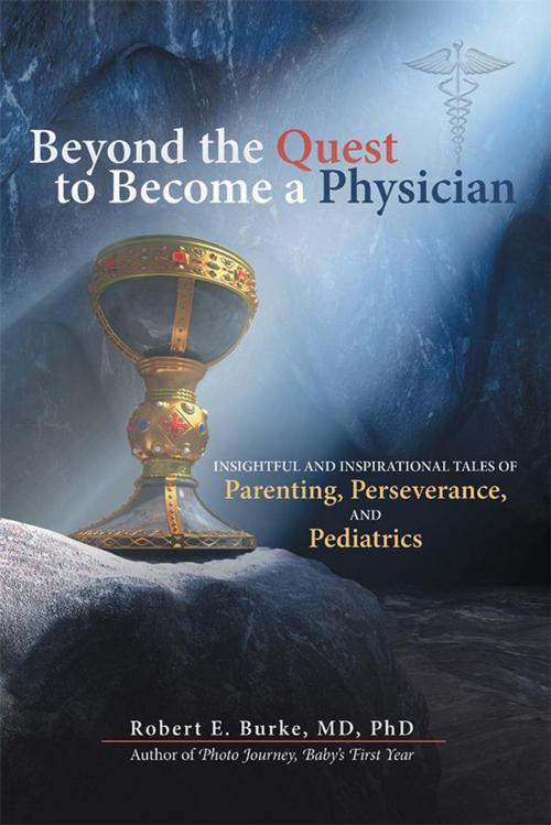 Cover of the book Beyond the Quest to Become a Physician by Robert E. Burke MD PhD, Archway Publishing