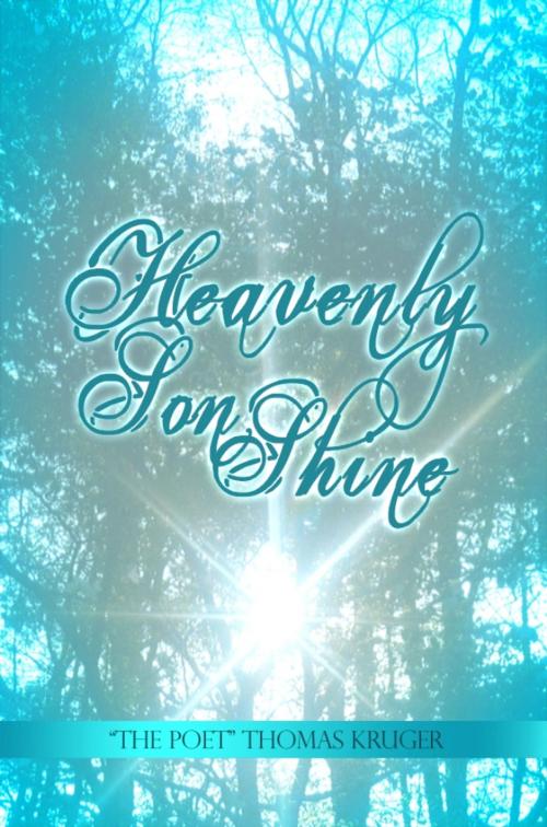Cover of the book Heavenly Son Shine by "The Poet" Thomas Kruger, Dorrance Publishing