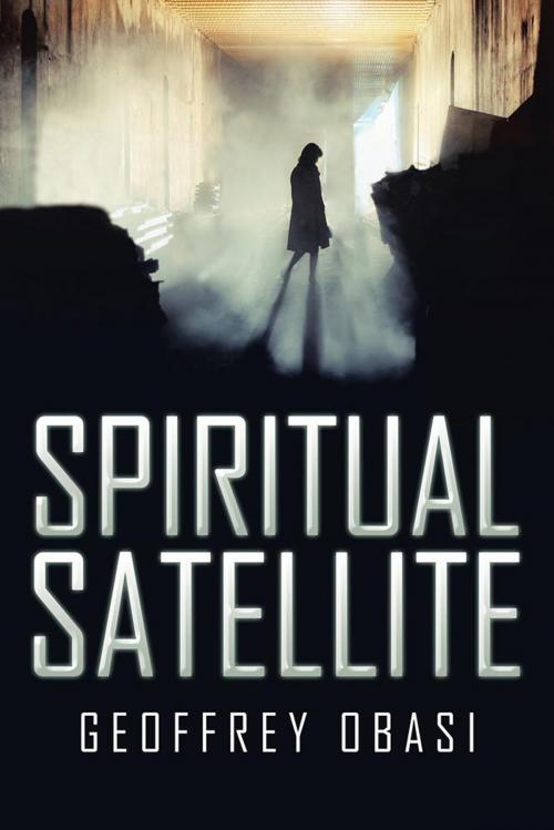 Cover of the book Spiritual Satellite by Geoffrey Obasi, Partridge Publishing Africa