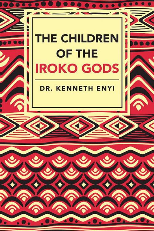 Cover of the book The Children of the Iroko Gods by Dr. Kenneth Enyi, Partridge Publishing Africa