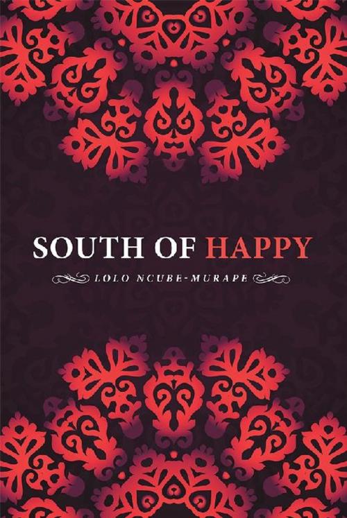 Cover of the book South of Happy by Lolo Ncube-Murape, Partridge Publishing Africa
