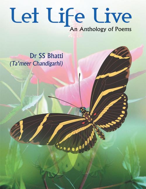 Cover of the book Let Life Live by Dr SS Bhatti (Ta’meer Chandigarhi), Partridge Publishing India