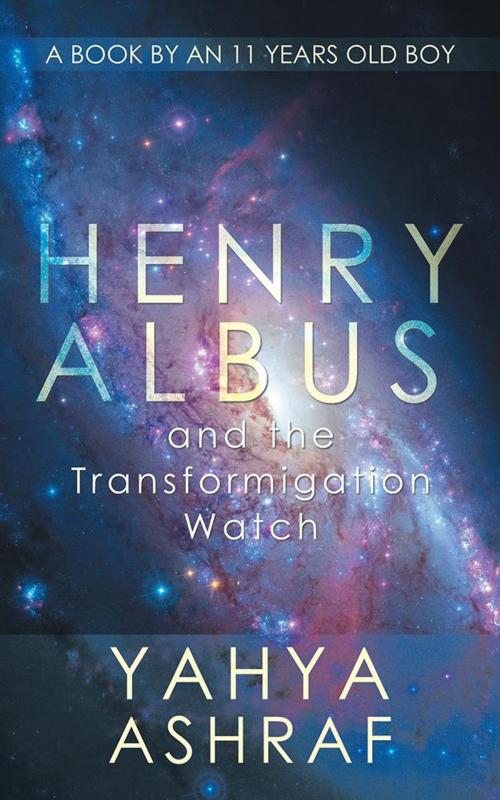 Cover of the book Henry Albus and the Transformigation Watch by Yahya Ashraf, Partridge Publishing India