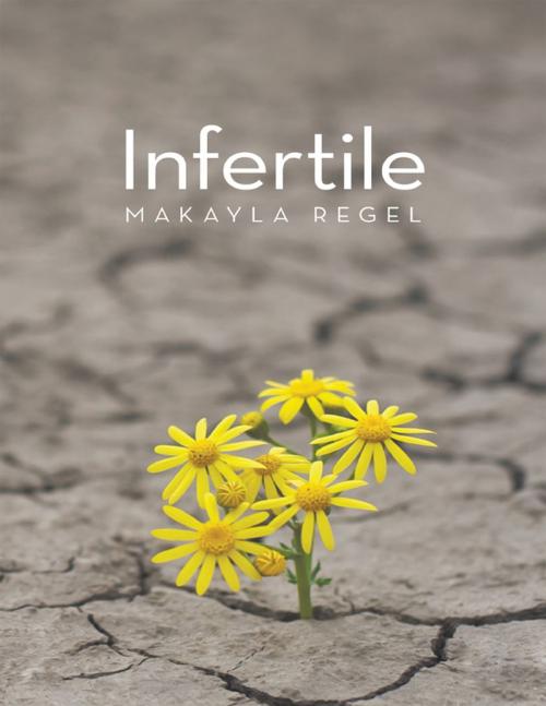 Cover of the book Infertile by Makayla Regel, Lulu Publishing Services