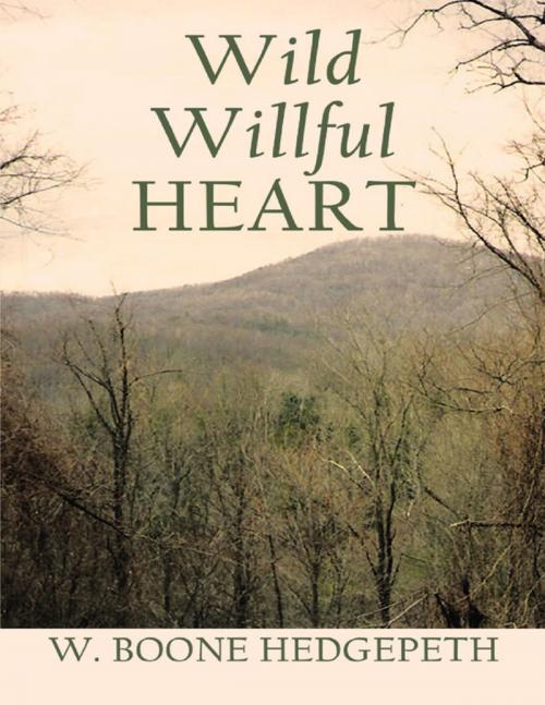 Cover of the book Wild Willful Heart by W. Boone Hedgepeth, Lulu Publishing Services