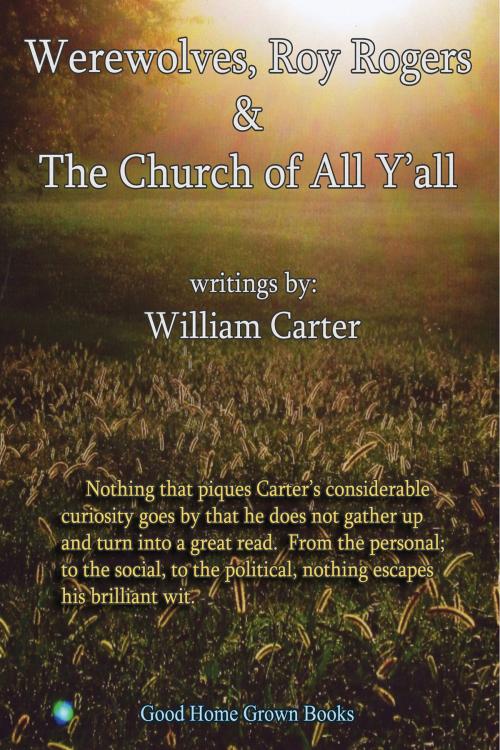 Cover of the book Werewolves, Roy Rogers & the Church of All Y'all by William Carter, BookBaby