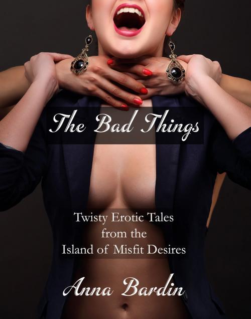 Cover of the book The Bad Things by Anna Bardin, BookBaby