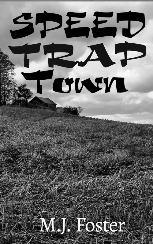 Cover of the book Speed Trap Town by M.J. Foster, BookBaby