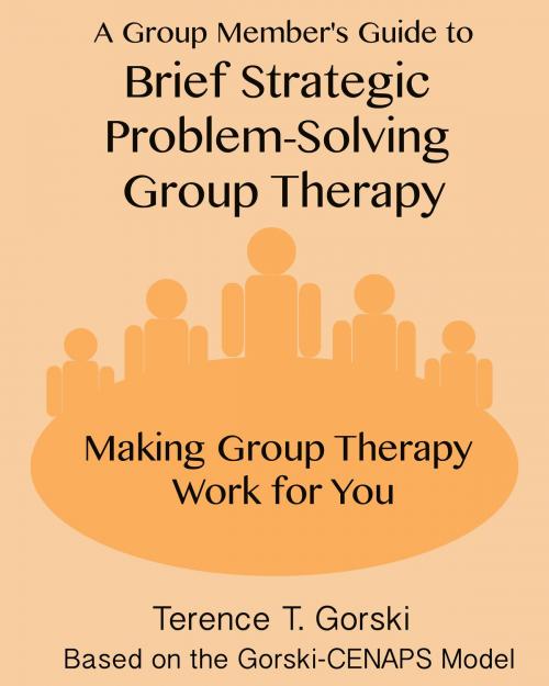 Cover of the book A Group Member's Guide to Brief Strategic Problem-Solving Group Therapy by Terence T. Gorski, BookBaby