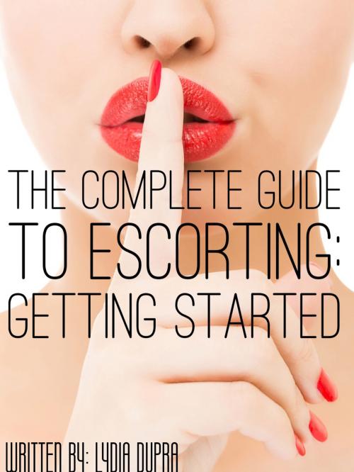 Cover of the book The Complete Guide to Escorting by Lydia Dupra, BookBaby