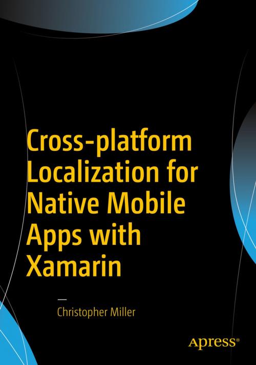 Cover of the book Cross-platform Localization for Native Mobile Apps with Xamarin by Christopher Miller, Apress