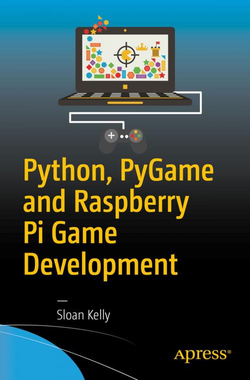 Cover of the book Python, PyGame and Raspberry Pi Game Development by Sloan Kelly, Apress
