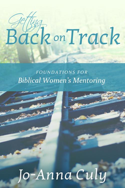 Cover of the book Getting Back on Track by Jo-Anna Culy, Word Alive Press