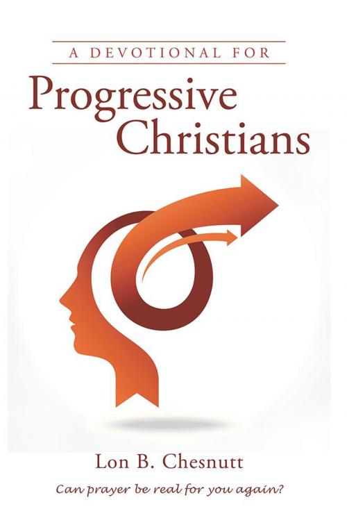 Cover of the book A Devotional for Progressive Christians by Lon B. Chesnutt, LifeRich Publishing