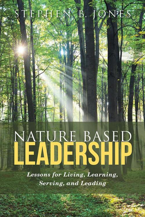 Cover of the book Nature Based Leadership by Stephen B. Jones, LifeRich Publishing