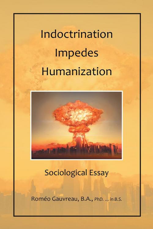 Cover of the book Indoctrination Impedes Humanization by Roméo Gauvreau B.A. PhD. in B.S., Trafford Publishing