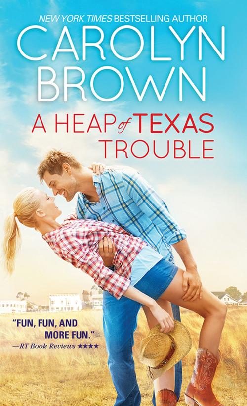 Cover of the book A Heap of Texas Trouble by Carolyn Brown, Sourcebooks