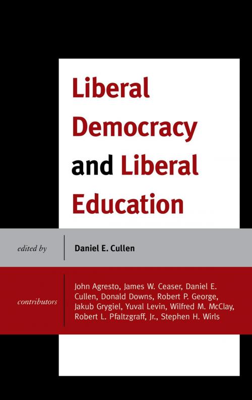 Cover of the book Liberal Democracy and Liberal Education by John Agresto, James W. Ceaser, Daniel E. Cullen, Donald Downs, Robert P. George, Jakub Grygiel, Yuval Levin, Wilfred M. McClay, Robert L. Pfaltzgraff Jr., Stephen H. Wirls, Lexington Books