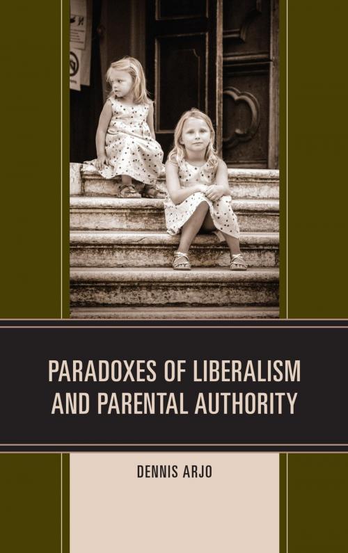 Cover of the book Paradoxes of Liberalism and Parental Authority by Dennis Arjo, Lexington Books