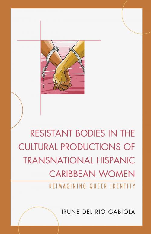 Cover of the book Resistant Bodies in the Cultural Productions of Transnational Hispanic Caribbean Women by Irune del Rio Gabiola, Lexington Books